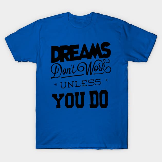 Dreams Don't Work - Follow Your Dreams - Chase Your Dreams - Motivational Words Sayings T-Shirt by ballhard